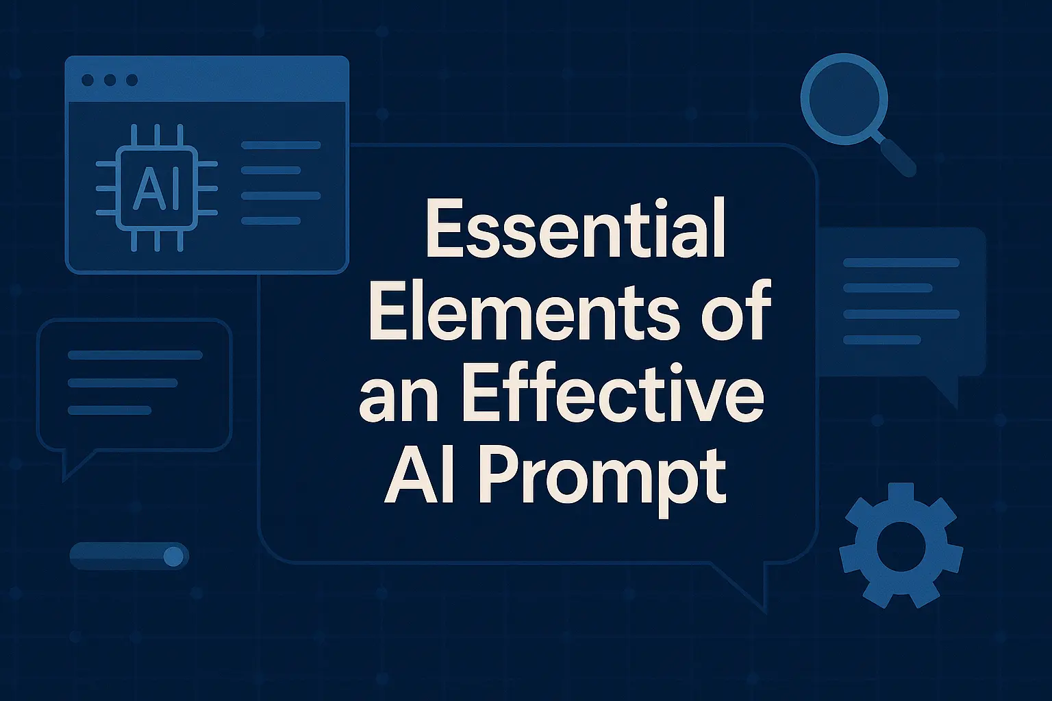 Essential elements of an effective AI prompt - Prompt engineering guide